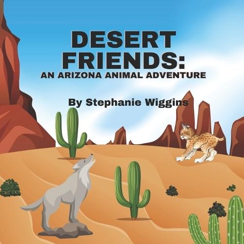Desert Friends: An Arizona Animal Adventure: Animals of the Desert