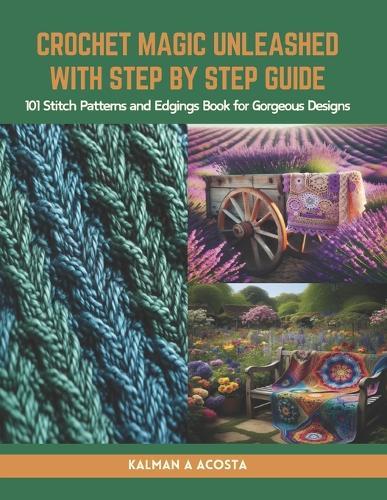 Crochet Magic Unleashed with Step by Step Guide: 101 Stitch Patterns and Edgings Book for Gorgeous Designs