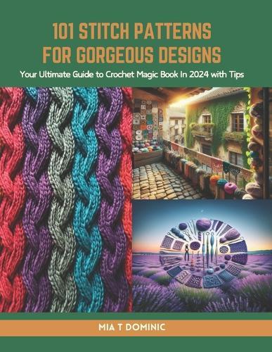 101 Stitch Patterns for Gorgeous Designs: Your Ultimate Guide to Crochet Magic Book In 2024 with Tips