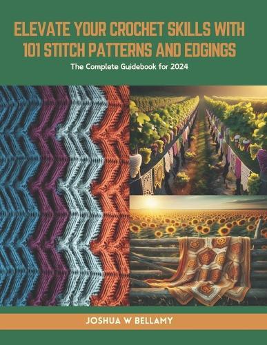 Elevate Your Crochet Skills with 101 Stitch Patterns and Edgings: The Complete Guidebook for 2024