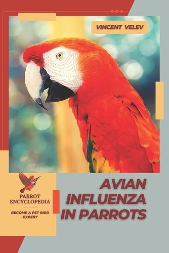 Avian Influenza in Parrots: Parrot encyclopedia, Become a pet bird expert