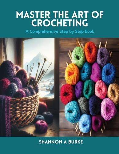 Master the Art of Crocheting: A Comprehensive Step by Step Book
