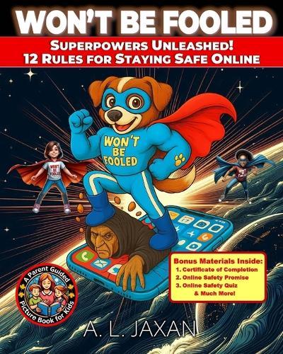 Won't Be Fooled: Superpowers Unleashed: 12 Rules to Staying Safe Online