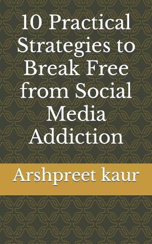 10 Practical Strategies to Break Free from Social Media Addiction