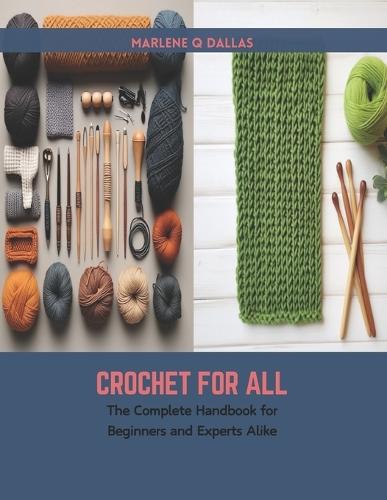 Crochet for All: The Complete Handbook for Beginners and Experts Alike