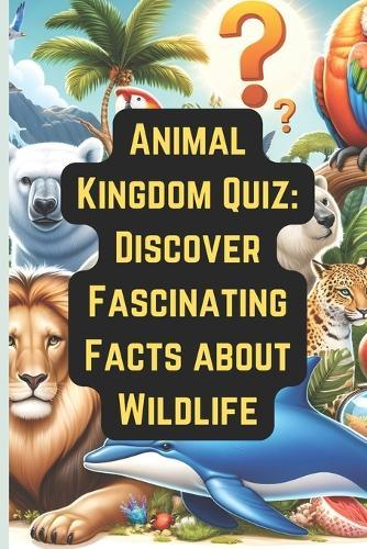 Animal Kingdom Quiz: Discover Fascinating Facts about Wildlife, Discover the Animal Kingdom Through Quizzes, Animal Kingdom Quiz