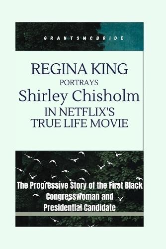 Regina King Portrays Shirley Chisholm in Netflix's True Life movie: The Progressive Story of the First Black Congresswoman and Presidential Candidate