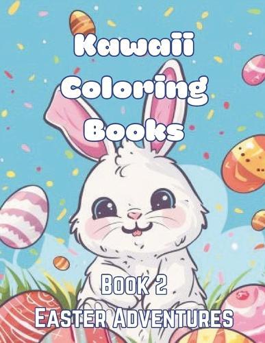 Kawaii Coloring Books Book 2: Easter Adventures