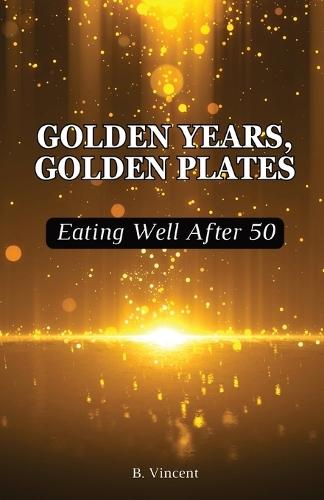Golden Years, Golden Plates: Eating Well After 50