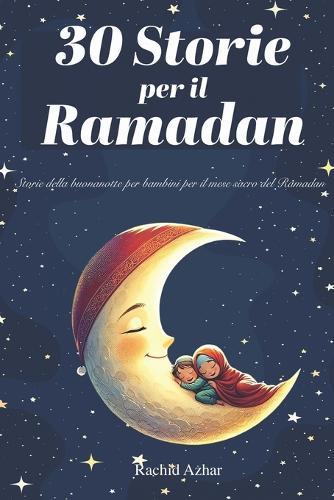 30 Storie per il Ramadan: Storie della buonanotte per bambini per il mese sacro del Ramadan