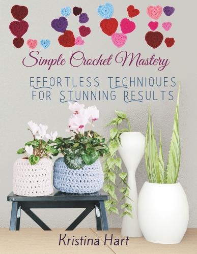 Simple Crochet Mastery: Effortless Techniques for Stunning Results