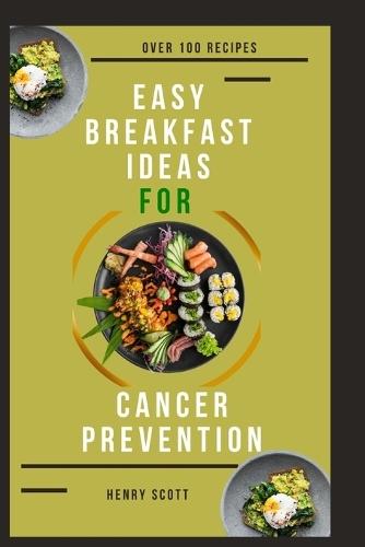 Easy breakfast ideas for cancer prevention