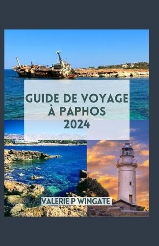 Guide de Voyage � Paphos: Merveilles anciennes et charmes c�tiers, choses � faire, d�gustation de vins et d�lices culinaires