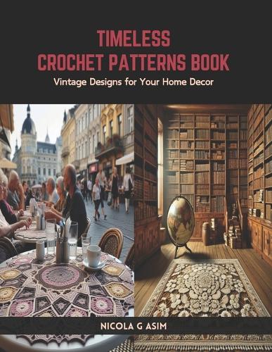 Timeless Crochet Patterns Book: Vintage Designs for Your Home Decor