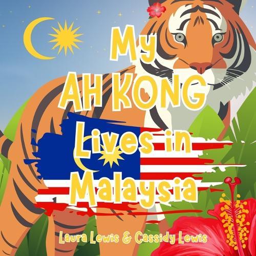 My Ah Kong Lives In Malaysia: A Great Little Book For Precious Grandchildren Whose Ah Kong Lives Far Away In Malaysia.