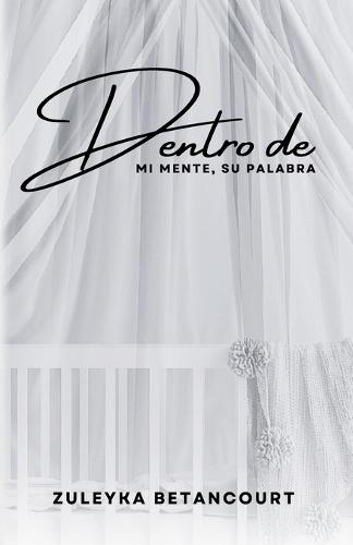 Dentro: Mi Mente, Su Palabra: El Viaje de una Madre a Trav�s del Dolor y la Fe