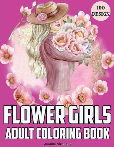 Flower girls adult coloring book: Coloring book for girls and women, with unique patterns of flower girls and cute floral patterns.