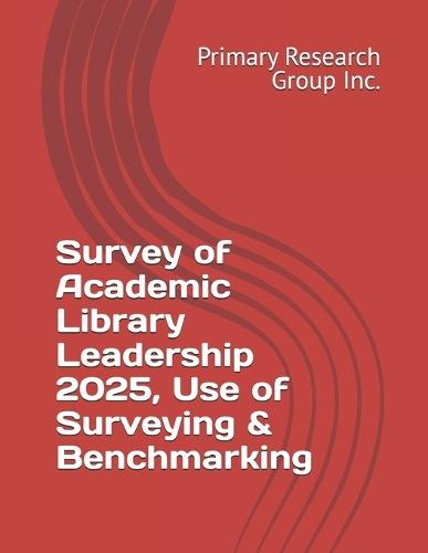 Survey of Academic Library Leadership 2025, Use of Surveying & Benchmarking