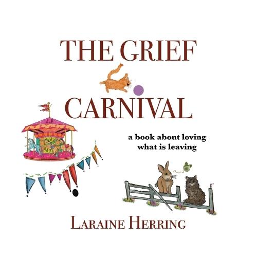 The Grief Carnival: a book about loving what is leaving