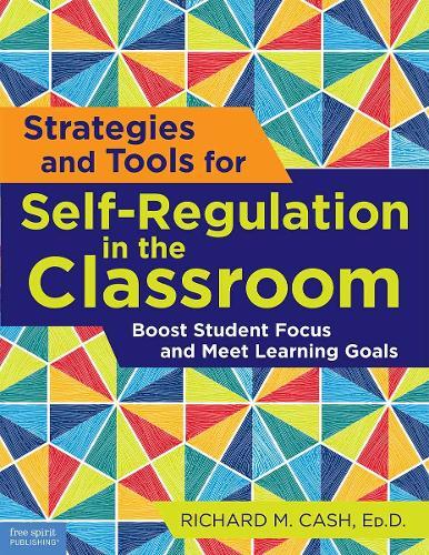 Strategies and Tools for Self-Regulation in the Classroom: Boost Student Focus and Meet Learning Goals