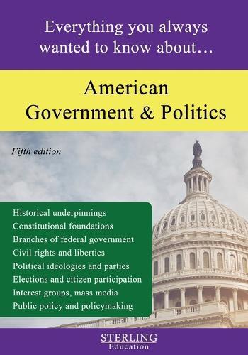 American Government and Politics: Everything You Always Wanted to Know About...