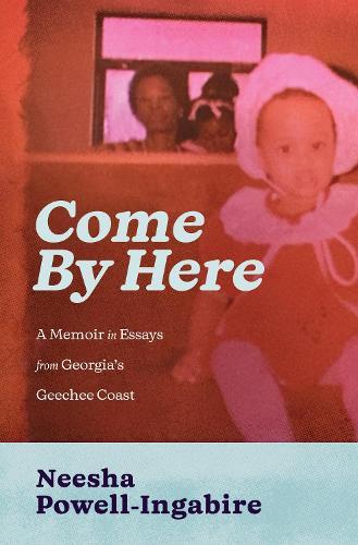 Come By Here: A Memoir in Essays from Georgia's Geechee Coast