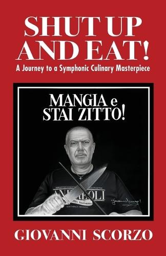 Shut Up and Eat!: A Journey to a Symphonic Culinary Masterpiece