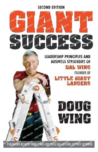 Giant Success: Leadership Principles and Business Strategies of &#8232;Hal Wing, Founder of Little Giant Ladders