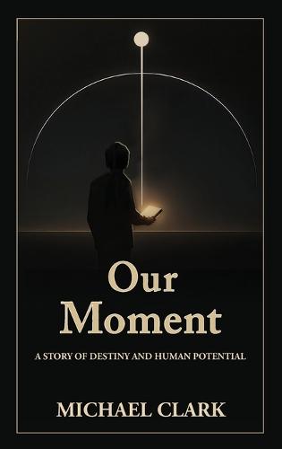 Our Moment: A Story of Destiny and Human Potential