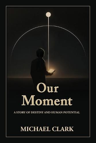 Our Moment: A Story of Destiny and Human Potential