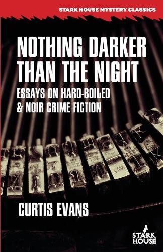 Nothing Darker Than the Night: Essays on Hard-Boiled and Noir Crime Fiction