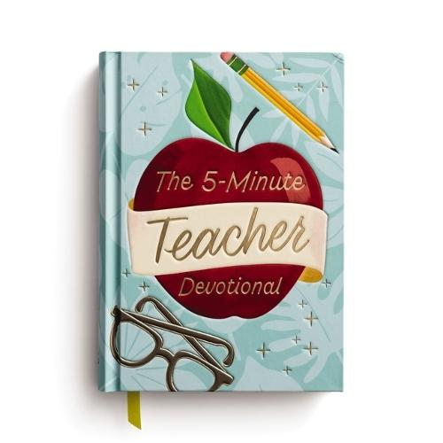 The 5-Minute Teacher Devotional: 90 Daily Devotions to Encourage and Uplift (The Perfect Appreciation Gift or Encouraging Present for the Teacher or Educator in Your Life)