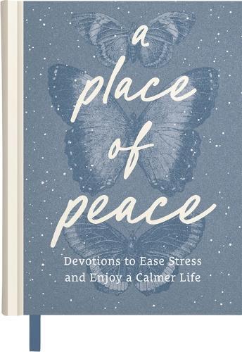 A Place of Peace: Devotions to Ease Stress and Enjoy a Calmer Life