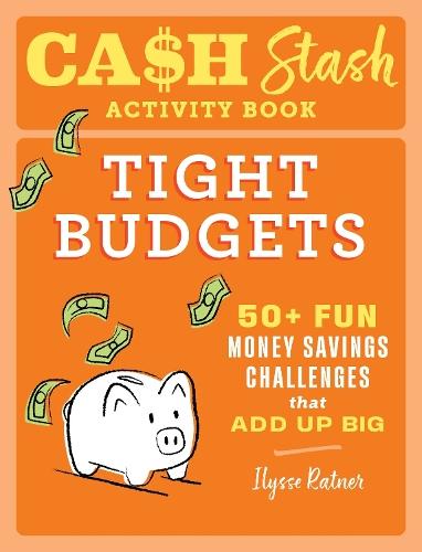 Cash Stash Activity Book: Tight Budgets: 50+ Fun Money Savings Challenges That Add Up Big