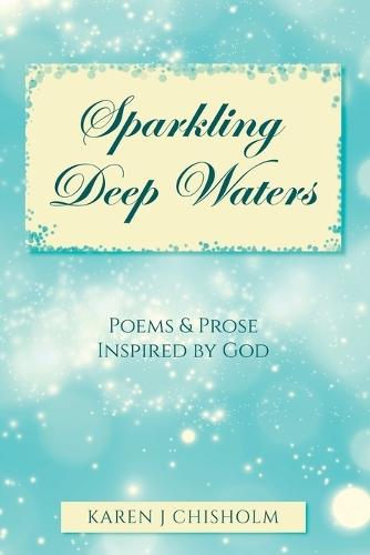 Sparkling Deep Waters: Poems & Prose Inspired by God