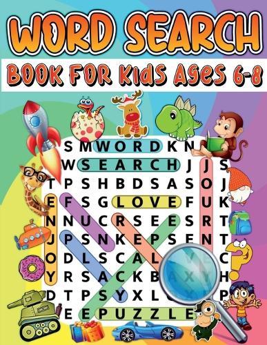 Word Search Book For Kids Ages 6-8: Amazing Educational Word Search Activity Book For Boys And Girls. Fun Word Search Puzzle Book With Brain Games For Kids. Challenging Search And Find Puzzles For Smart Cildren And Kids Ages 5-7 6-8.
