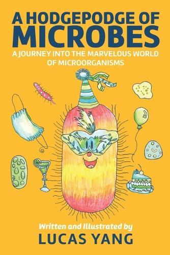 A Hodgepodge of Microbes: A Journey into the Marvelous World of Microorganisms