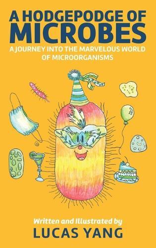 A Hodgepodge of Microbes: A Journey into the Marvelous World of Microorganisms