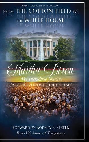 From the Cotton Field to the White House (My Incredible Journey): Autobiography Motivation (A Book Everyone Should Read)