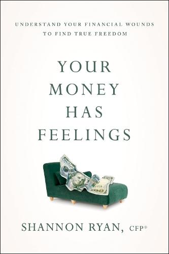 Your Money Has Feelings: Understand Your Financial Wounds to Find True Freedom