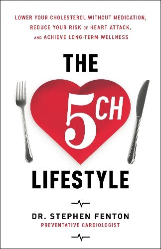 The 5ch Lifestyle: Lower Your Cholesterol Without Medication, Reduce Your Risk of Heart Attack and Achieve Long-Term Wellness