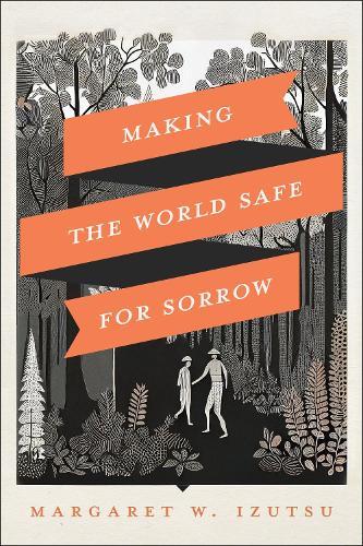 Making the World Safe for Sorrow