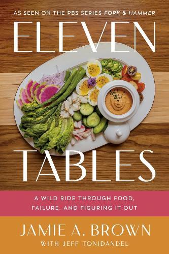 Eleven Tables: A Wild Ride Through Food, Failure, and Figuring It Out
