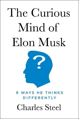 The Curious Mind of Elon Musk: 9 Ways He Thinks Differently