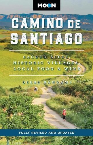 Moon Camino de Santiago (Third Edition): Sacred Sites, Historic Villages, Local Food & Wine