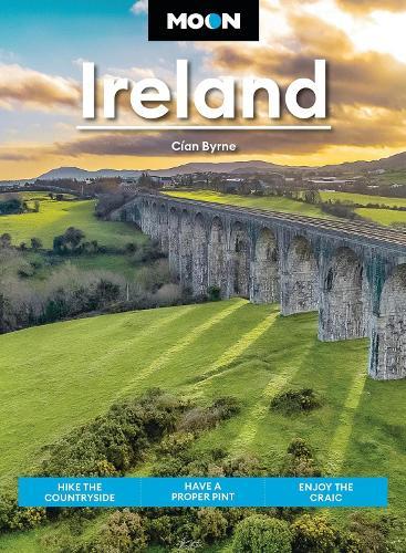 Moon Ireland (First Edition): Hike the Countryside, Have a Proper Pint, Enjoy the Craic
