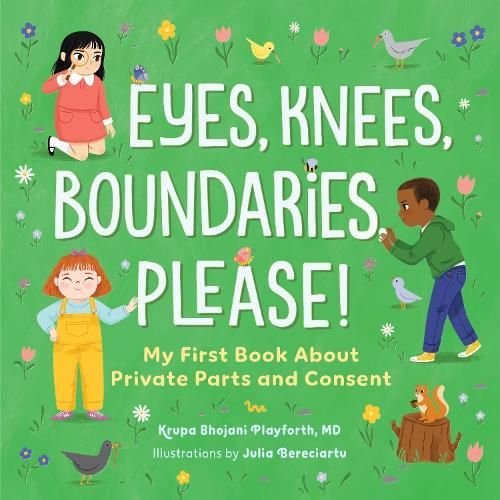 Eyes, Knees, Boundaries, Please!: My First Book About Private Parts and Consent