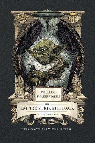 William Shakespeare's The Empire Striketh Back: Star Wars Part the Fifth