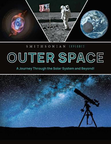 Smithsonian Explores: Outer Space: A Journey Through the Solar System and Beyond!
