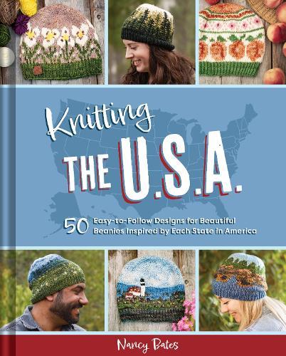 Knitting the U.S.A.: Fifty Easy-to-Follow Designs for Beautiful Beanies Inspired by Each  State in America